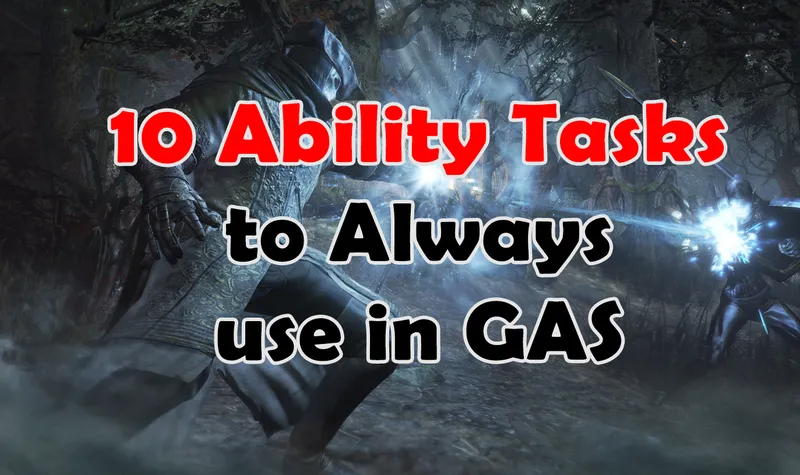 From Wait Delays to Play Montage: 10 useful GAS Ability Tasks