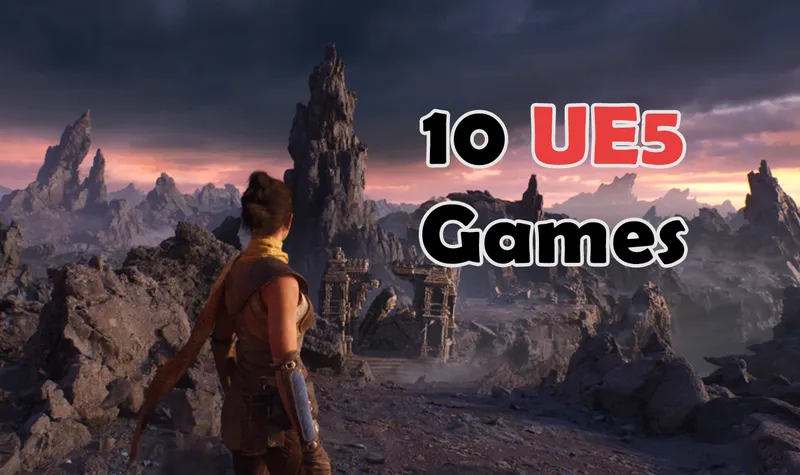 10 Games Made With Unreal Engine 5