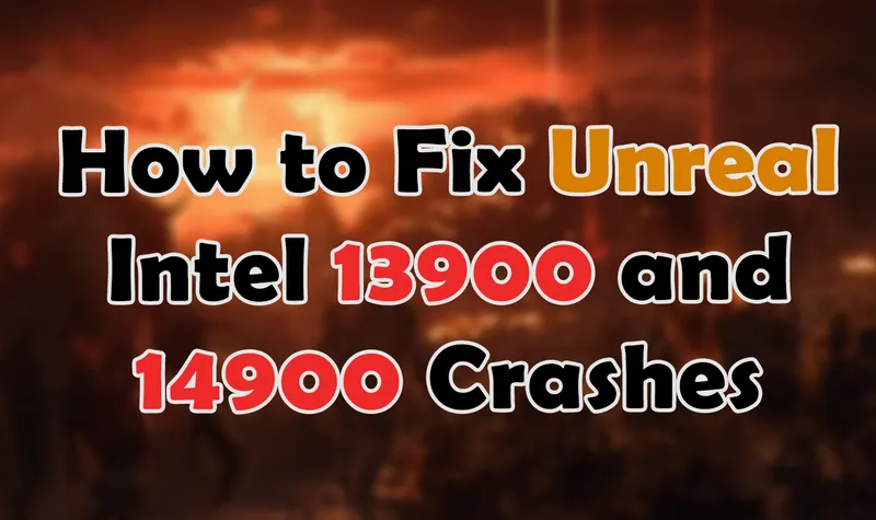 How to Fix Crashes in Unreal Engine 5 Games on Intel i7-13700K and i9-13900K Series