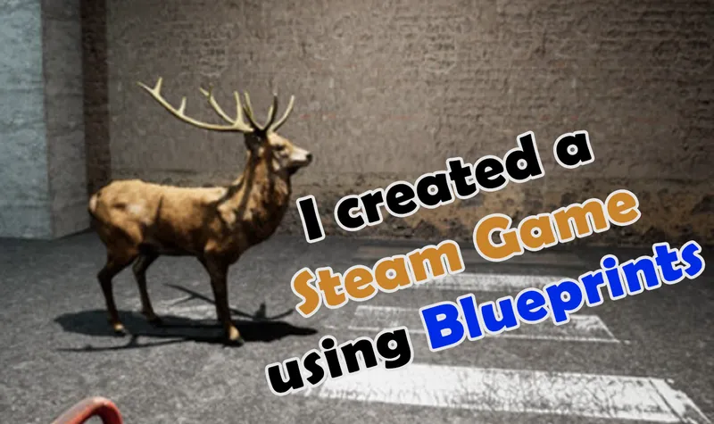 I created a Steam Game in 60 hours using Blueprint. Here is what I learned.
